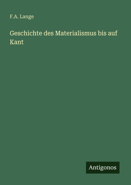 Geschichte des Materialismus bis auf Kant - F. A. Lange