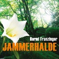 Cover-Bild zum Titel 'Jammerhalde (Ungekürzt)' von 'Bernd Franzinger'