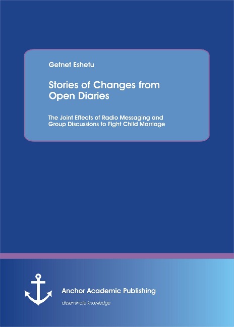 Stories of Changes from Open Diaries: The Joint Effects of Radio Messaging and Group Discussions to Fight Child Marriage - Getnet Eshetu
