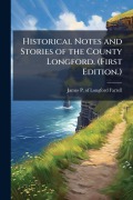 Cover-Bild zum Titel 'Historical Notes and Stories of the County Longford. (First Edition.)' von 'James P of Longford Farrell'