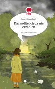 Cover-Bild zum Titel 'Das wollte ich dir nie erzählen. Life is a Story - story.one' von 'Sarah Binzenbach'
