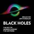 Black Holes: The Key to Understanding the Universe - Brian Cox, Jeff Forshaw