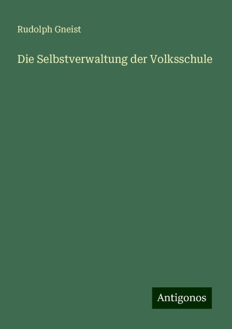 Die Selbstverwaltung der Volksschule - Rudolph Gneist