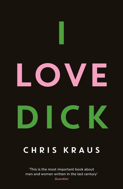 I Love Dick - Chris Kraus
