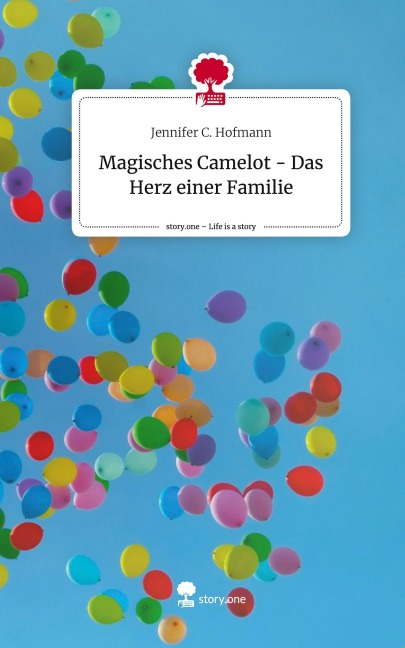 Magisches Camelot - Das Herz einer Familie. Life is a Story - story.one - Jennifer C. Hofmann