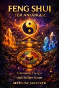 Cover-Bild zum Titel 'Feng Shui für Anfänger - Harmonie, Energie und Heiliger Raum (Feng Shui for Beginners - Harmony, Energy, and Sacred Space, #1)' von 'Mateusz Janeczek'