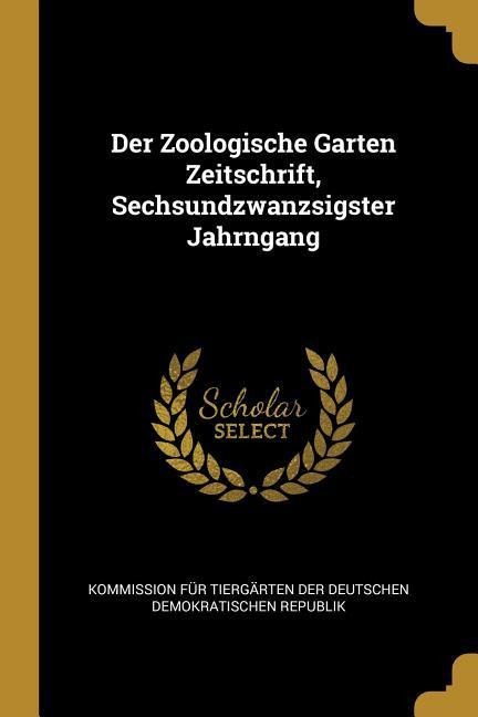 Der Zoologische Garten Zeitschrift, Sechsundzwanzsigster Jahrngang - 