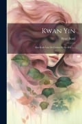 Cover-Bild zum Titel 'Kwan Yin: Een Boek Van De Goden En De Hel ......' von 'Henri Borel'
