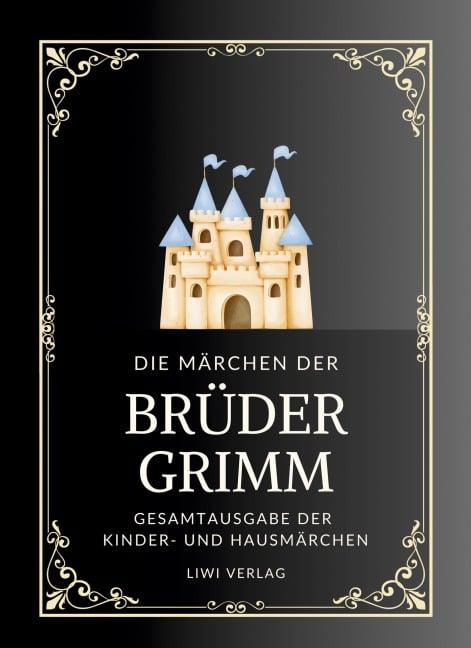 Grimms Märchen. Gesamtausgabe - Jacob Grimm, Brüder Grimm, Wilhelm Grimm