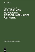 Wilhelm von Humboldts Forschungen über Ästhetik - Hans aus der Fuente