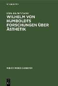 Cover-Bild zum Titel 'Wilhelm von Humboldts Forschungen über Ästhetik' von 'Hans aus der Fuente'