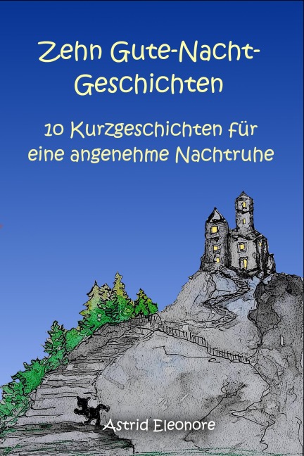 Zehn Gute-Nacht-Geschichten: 10 Kurzeschchten für eine angenehme Nachtruhe - Astrid Eleonore