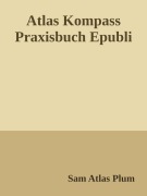 Cover-Bild zum Titel 'Der Atlas Kompass - Das Praxishandbuch' von 'Sam Atlas Plum'