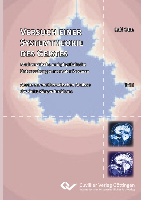 Versuch einer Systemtheorie des Geistes. Mathematische und physikalische Untersuchungen mentaler Prozesse Ansatz zur mathematischen Analyse des Geist-Körper-Problems - Ralf Otte