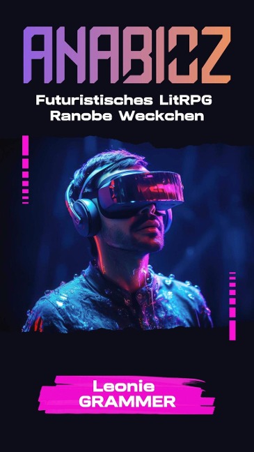 Anabioz (Futuristisches LitRPG Ranobe Weckchen) - Leonie Grammer