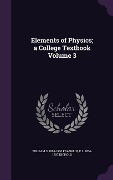 Cover-Bild zum Titel 'Elements of Physics; a College Textbook Volume 3' von 'William S Franklin, E L Nichols'
