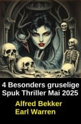 4 Besonders gruselige Spuk Thriller Mai 2025 - Alfred Bekker, Earl Warren