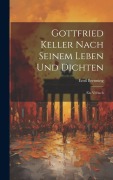 Gottfried Keller Nach Seinem Leben und Dichten: Ein Versuch - Emil Brenning