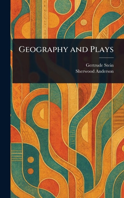 Geography and Plays - Gertrude Stein, Sherwood Anderson