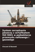 Cover-Bild zum Titel 'System zarz¿dzania jako¿ci¿ z certyfikatem ISO 9001 w podsektorze przemys¿u naftowego i gazowego' von 'Vincent O'Donnell'