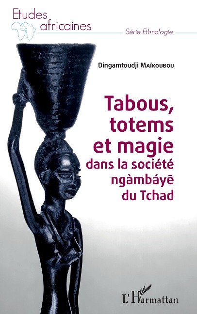 Tabous, totems et magie dans la société ngàmbáye du Tchad - Dingamtoudji Maikoubou