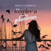 Cover-Bild zum Titel 'La sombra de la golondrina' von 'Kayla Laurels'