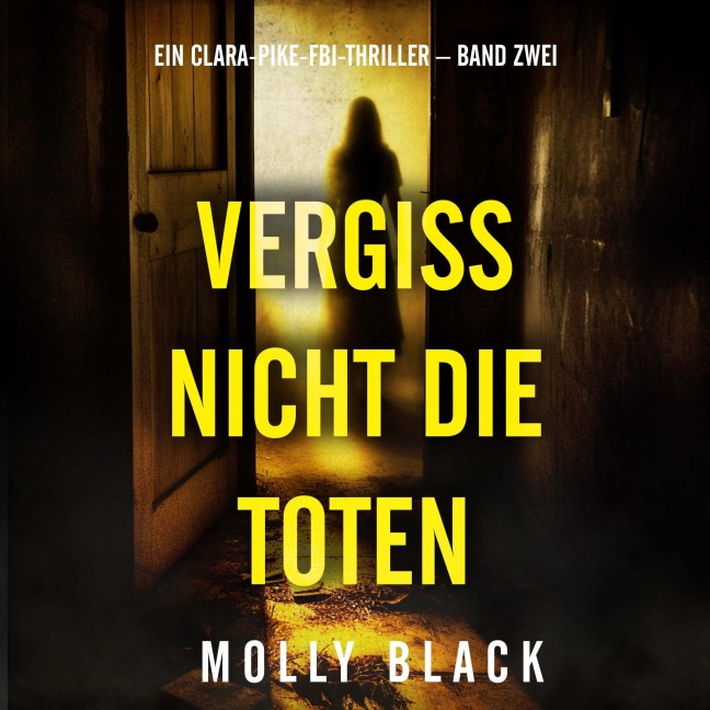Vergiss Nicht Die Toten (Ein Clara-Pike-FBI-Thriller ¿ Band Zwei) - Molly Black
