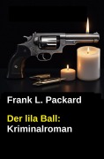 Cover-Bild zum Titel 'Der lila Ball: Kriminalroman' von 'Frank L. Packard'