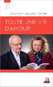 Cover-Bild zum Titel 'Toute une vie d'amour' von 'Sophie Mercier, Jacques Mercier'