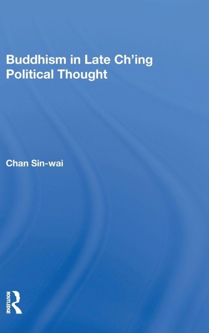 Buddhism In Late Ch'ing Political Thought - Sin-Wai Chan