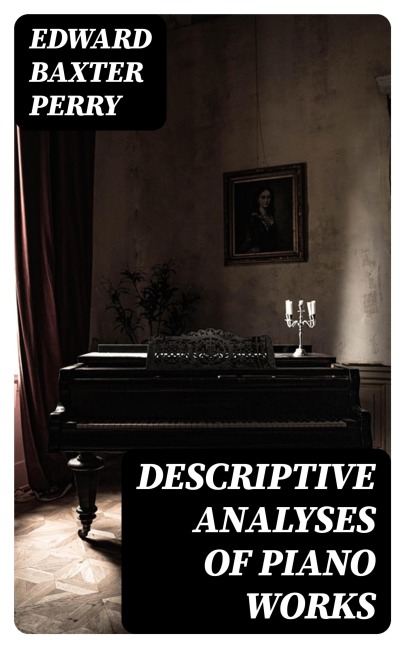 Descriptive Analyses of Piano Works - Edward Baxter Perry