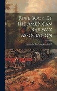 Cover-Bild zum Titel 'Rule Book Of The American Railway Association' von 'American Railway Association'