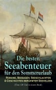 Die besten Seeabenteuer für den Sommerurlaub: Romane, Seesagen, Seeschlachten & Geschichten berühmter Seehelden (Über 120 Titel in einem Band) - Robert Louis Stevenson, Jonathan Swift, Alexandre Dumas, Daniel Defoe, Joseph Conrad