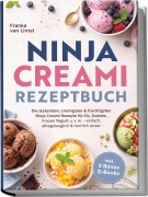 Cover-Bild zum Titel 'Ninja Creami Rezeptbuch: Die leckersten, cremigsten & fruchtigsten Ninja Creami Rezepte für Eis, Sorbets, Frozen Yogurt u. v. m. - einfach, alltagstauglich & herrlich lecker - inkl. 5 Bonus-E-Books' von 'Franka van Lintel'