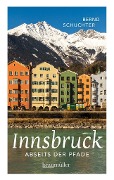 Cover-Bild zum Titel 'Innsbruck abseits der Pfade' von 'Bernd Schuchter'