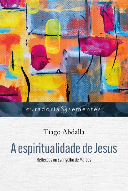A espiritualidade de Jesus - Tiago Abdalla