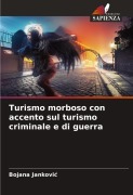 Cover-Bild zum Titel 'Turismo morboso con accento sul turismo criminale e di guerra' von 'Bojana Jankovi¿'