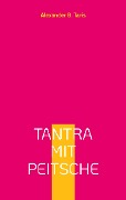 Cover-Bild zum Titel 'Tantra mit Peitsche' von 'Alexander B. Taris'