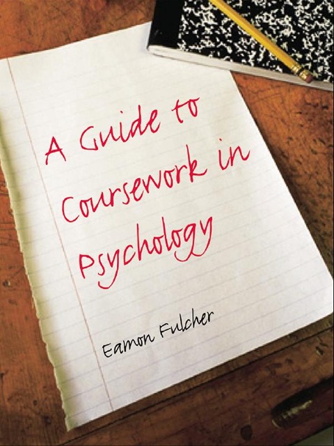 A Guide to Coursework in Psychology - Eamon Fulcher