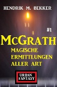 Cover-Bild zum Titel 'McGrath 1 - Magische Ermittlungen aller Art' von 'Hendrik M. Bekker'