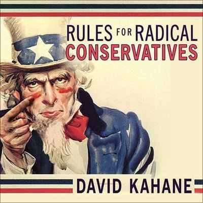Rules for Radical Conservatives Lib/E: Beating the Left at Its Own Game to Take Back America - David Kahane