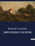 Cover-Bild zum Titel 'DREI EINZIGE TOCHTER' von 'Berthold Auerbach'