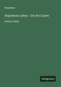 Cover-Bild zum Titel 'Napoleons Leben - Ich der Kaiser' von 'Napoleon'