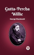 Cover-Bild zum Titel 'Gutta-Percha Willie' von 'George Macdonald'