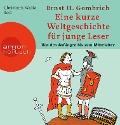 Eine kurze Weltgeschichte für junge Leser: Von den Anfängen bis zum Mittelalter - Ernst H. Gombrich