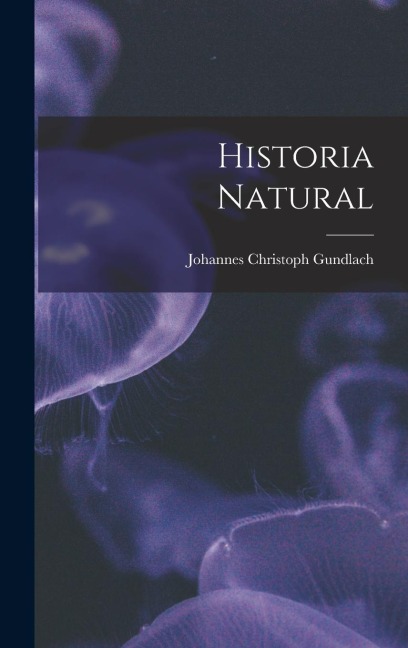 Historia Natural - Johannes Christoph Gundlach
