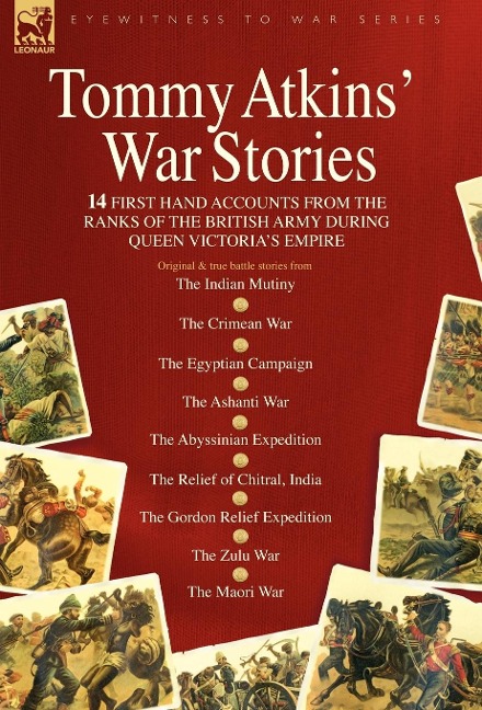Tommy Atkins War Stories - 14 First Hand Accounts from the Ranks of the British Army During Queen Victoria's Empire - Tommy Atkins