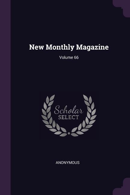 New Monthly Magazine; Volume 66 - Anonymous