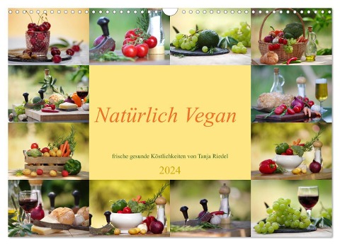 Natürlich Vegan - frische gesunde Köstlichkeiten (Wandkalender 2024 DIN A3 quer), CALVENDO Monatskalender - Tanja Riedel