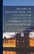 History of England From the Accession of James I. to the Outbreak of the Civil War 1603-1642 - Samuel Rawson Gardiner